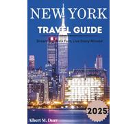 NEW YORK TRAVEL GUIDE 2025: Dream Big, Walk Fast, Live Every Minute