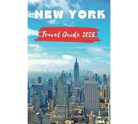 NEW YORK TRAVEL GUIDE 2025: Your Essential Pocket Guide To Iconic Landmarks, Top Attractions, With Insider Tips For A Seamless Adventure.