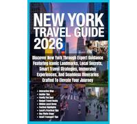 New York Travel Guide 2026: Discover New York Through Expert Guidance Featuring Iconic Landmarks, Local Secrets, Smart Travel Strategies, Immersive ... Itineraries Crafted To Elevate Your Journey