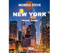 NEW YORK TRAVEL GUIDE 2026: Discover the Soul of New York - A Journey Through Iconic Landmarks, Hidden Corners, and Urban Energy
