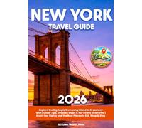 New York Travel Guide: Explore the Big Apple from Long Island to Broadway with Insider Tips, Detailed Maps & No-Stress Itineraries | Must-See Sights and the Best Places to Eat, Shop & Stay
