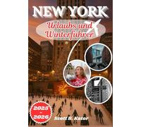 NEW YORK URLAUB IM WINTER 2025-2026: Ein Urlaubs- und Winterführer zu festlichen Abenteuern, lokalen Traditionen und zeitlosen Stadtwundern