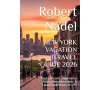 NEW YORK VACATION TRAVEL GUIDE 2026: Explore Iconic Landmarks, Hidden Neighborhoods & Local Experiences in NYC