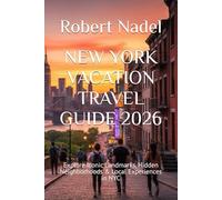 NEW YORK VACATION TRAVEL GUIDE 2026: Explore Iconic Landmarks, Hidden Neighborhoods & Local Experiences in NYC