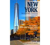 New York Walking Tours Guide - The Ultimate New York Walking Tours Experience . Travel Guide Book: Self-Guided Walking Tours for close access to New York's Attractions, Sights, and the People.