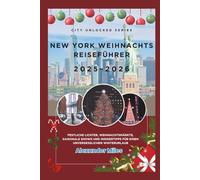 New York Weihnachts Reiseführer 2025-2026: Festliche Lichter, Weihnachtsmärkte, saisonale Shows und Insidertipps für einen unvergesslichen Winterurlaub