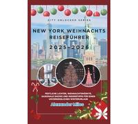 New York Weihnachts Reiseführer 2025-2026: Festliche Lichter, Weihnachtsmärkte, saisonale Shows und Insidertipps für einen unvergesslichen Winterurlaub