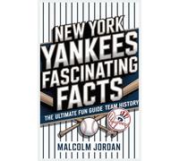 New York Yankees Fascinating Facts: The Ultimate Fun Guide to Team History. Author: Malcolm Jordan