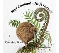 New Zealand At A Glance: A Coloring Adventure Into The Wonders, Wildlife and Traditions