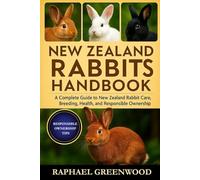 NEW ZEALAND RABBIT KEEPER'S HANDBOOK: A Complete Guide to New Zealand Rabbit Care, Breeding, Health, and Responsible Ownership