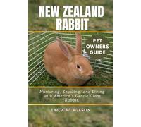 NEW ZEALAND RABBIT: Nurturing, Showing, and Living with America’s Gentle Giant Rabbit.