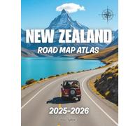 NEW ZEALAND ROAD MAP ATLAS 2025-2026: Complete Driving Routes, Scenic Roads, City-to-City Distances & Travel Guide for Tourists.