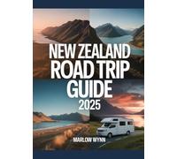 New Zealand Road Trip Guide 2025: The Ultimate RV and Adventure Guide to Exploring New Zealand’s Iconic Landscapes, Hidden Gems, and Thrilling Experiences