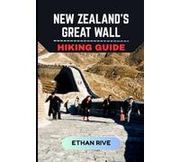 NEW ZEALAND’S GREAT WALL HIKING GUIDE