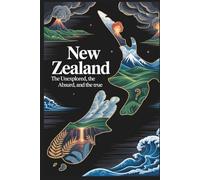 New Zealand: The Unexplained, The Absurd, and The True: 1,000 Curious Trivia Questions