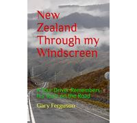 New Zealand Through my Windscreen: A Tour Driver Remembers his Years on the Road