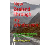 New Zealand Through my Windscreen: A Tour Driver Remembers his Years on the Road