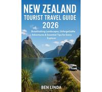 NEW ZEALAND TOURIST TRAVEL GUIDE 2026: Breathtaking Landscapes, Unforgettable Adventures & Essential Tips for Every Explorer"