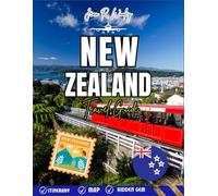 NEW ZEALAND TRAVEL 2025-2026: Top Attractions, Scenic Road Trips, Adventure Tours & Insider Tips for Exploring The North & South Islands