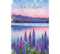 New Zealand Travel Diary: Travel Journal Lake Tekapo Lupins - Plan Your New Zealand Vacation. Notebook to Preserve Unforgettable Travel Memories and ... Perfect Gift for Travelers and Globetrotters