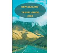 NEW ZEALAND TRAVEL GUIDE 2025