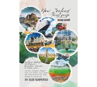 New Zealand Travel Guide 2025-2026: Auckland, Wellington, Christchurch, Queenstown, Dunedin & Hidden Gems - Cultural Insights, Budget Tips, Eco ... Mile-by-Mile GPS, Peak Windows & Itineraries