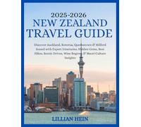New Zealand Travel Guide 2025-2026: Discover Auckland, Rotorua, Queenstown & Milford Sound with Expert Itineraries, Hidden Gems, Best Hikes, Scenic Drives, Wine Regions & Maori Culture Insights
