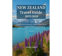 NEW ZEALAND Travel Guide 2025/2026: Explore Breathtaking Landscapes, Maori Culture, Hidden Gems, and Outdoor Adventures Across the North & South Islands