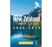 New Zealand Travel Guide 2025-2026: Explore Landscapes, Māori Culture, Outdoor Adventures, and Hidden Gems