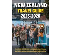 NEW ZEALAND TRAVEL GUIDE 2025-2026: Your Ultimate 2025-2026 Guide to New Zealand’s Natural Wonders, Māori Culture, Adventure Hotspots, and Budget-Friendly Travel Tips