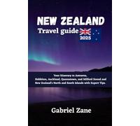 New Zealand Travel Guide 2025: Comprehensive Planning for Adventurers Nature Enthusiasts Culture Seekers and Family Journeys