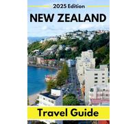 New Zealand Travel Guide 2025: Planning Your Trip, Recommended Places to Stay, Must-See Attractions and Insider Tips for First-time Visitors