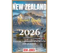 New Zealand Travel Guide 2026: Culture, Landmarks & Secrets of New Zealand