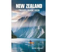 NEW ZEALAND TRAVEL GUIDE 2026: Discovering The Heart And Spirit Of New Zealand