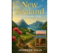 New Zealand travel guide 2026: Essential tips, must-see attractions, outdoor escapes, and insider advice for an unforgettable New Zealand journey