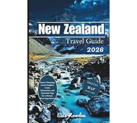 New Zealand Travel Guide 2026: Smart Planning, Local Insights, Costs, Itineraries, and Essential Tips for a Stress-Free Experience