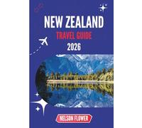 NEW ZEALAND TRAVEL GUIDE 2026: Whispers of the Land of Light and Adventure