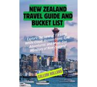 New Zealand Travel Guide and bucket list: Explore the Land of the Long White Cloud: Hidden Gems, Epic Adventures, and Must-See Wonders of New Zealand”