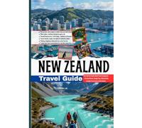 New Zealand Travel Guide: Your North & South Island Travel Companion - Practical Routes, Budget Tips, Hiking Paths & Insider Secrets Across Both Islands