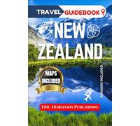 NEW ZEALAND TRAVEL GUIDEBOOK: Detailed Itineraries and Cultural Insights for Exploring Auckland, Queenstown, Fiordland & More, with a Focus on Adventure and Local Life.
