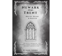 Newark On Trent - Bricks, Beams & Banter: The witty, whimsical, and utterly unique stories etched in Newark's architecture.