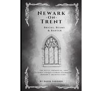 Newark On Trent - Bricks, Beams & Banter: The witty, whimsical, and utterly unique stories etched in Newark's architecture.