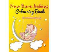 Newborn Babies Colouring Book: A Delightful Collection of Cute Baby Poses for Relaxation and Creativity