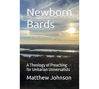 Newborn Bards: A Theology of Preaching for Unitarian Universalists