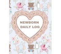Newborn Daily Log: Complete Infant Record Book for Nannies & Babysitters