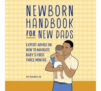 Newborn Handbook for New Dads: Expert Advice on How to Navigate Baby's First Three Months