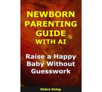 Newborn Parenting Guide With AI: Raise a Happy Baby Without Guesswork
