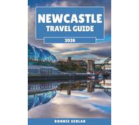Newcastle Travel Guide 2026: From the Tyne Bridges to the Castle Keep - A Journey through England's Northern Capital