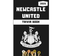 Newcastle United FC Trivia/Quiz Book: Ultimate Magpies Questions, Facts, Riddles & Challenges For True Fans (B&W interior pages)