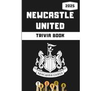 Newcastle United FC Trivia/Quiz Book: Ultimate Magpies Questions, Facts, Riddles & Challenges For True Fans (Colour)